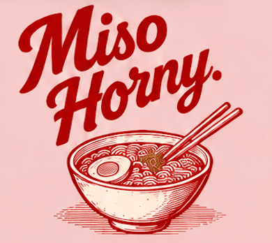 Miso Horny.
